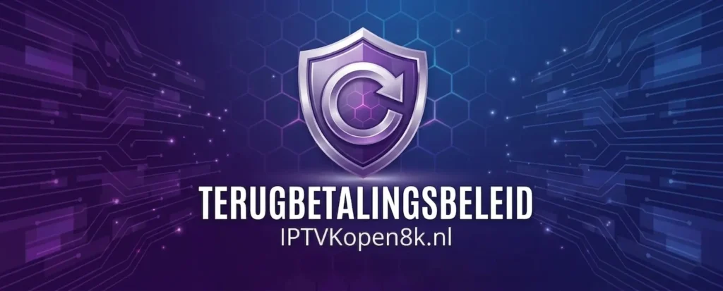Restitutie- en Retourbeleid – IPTV Kopen 8K - Beste IPTV in Nederland